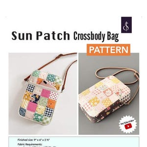 May include: The image showcases a "Sun Patch Crossbody Bag" pattern. The bag features a patchwork design with various fabric prints. The finished size is 9" x 6" x 2 ½". The pattern includes fabric requirements and a YouTube video link. The bag has a brown strap.