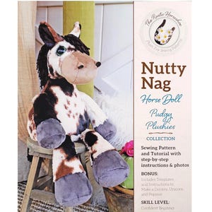 May include: A plush horse doll, the "Nutty Nag," sits on a small wooden stool. The doll has a brown, white, and black spotted pattern with gray hooves. The image includes a sewing pattern and tutorial with step-by-step instructions.
