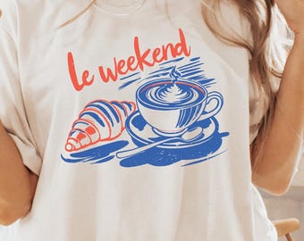 Weekend Shirt, Coffee T-Shirt, Croissant Lover Shirt, French Shirt, Weekending Shirt, Retro Coffee Graphic Tee, Aesthetic Women Gifts, F1080