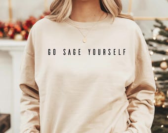 Go Sage Yourself Sweatshirt, Mystic Yoga Shirt, Funny Meditation Hoodie, Boho Hippie Spiritual Tee, Witchy Vibes Gifts for Christmas, FL5737