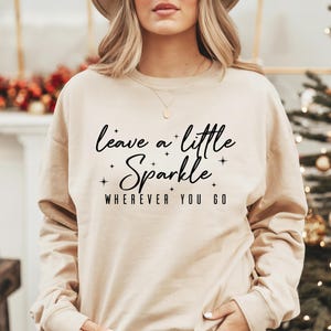 Leave A Little Sparkle Wherever You Go Sweatshirt, Trendy Motivational Quotes Shirts, Positive Vibes Hoodie, Inspirational BFF Gifts, FL5972