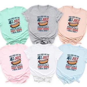 You Look Like The 4th Of July, Funny 4th July Shirt, Hot Dog Lover Shirt, Makes Me Want A Hot Dog Real Bad Shirt, Independence Day Tee