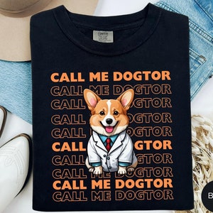 Call Me Dogtor Comfort Color Shirt, Funny Vet Doctor Shirt, Cute Gift For Dog Lover, Corgi Mom, Veterinarian shirt, Vet Shirt, Medical Gifts