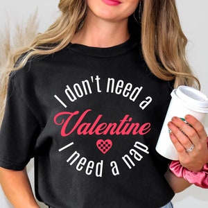 I Don&#39;t Need A Valentine I need A Nap T-shirt, Cute Valentine&#39;s Day Tee ,Funny Gift for Nap Lovers, Anti Valentine Shirt,  Self Love Gifts