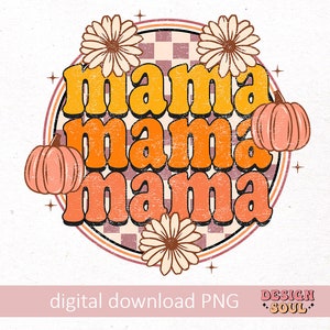 May include: A retro-style graphic design with the text "mama mama mama" in orange and yellow letters with a distressed look. The design is surrounded by a circle with a checkered pattern and flowers in the corners. There are two small pumpkins on either side of the text.