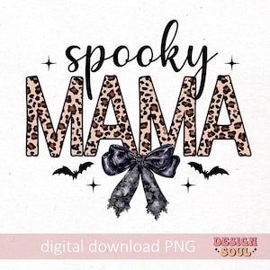 May include: A digital download graphic design featuring the text "spooky mama" in black lettering with a leopard print background. The text is surrounded by black bats and a black bow with lace.