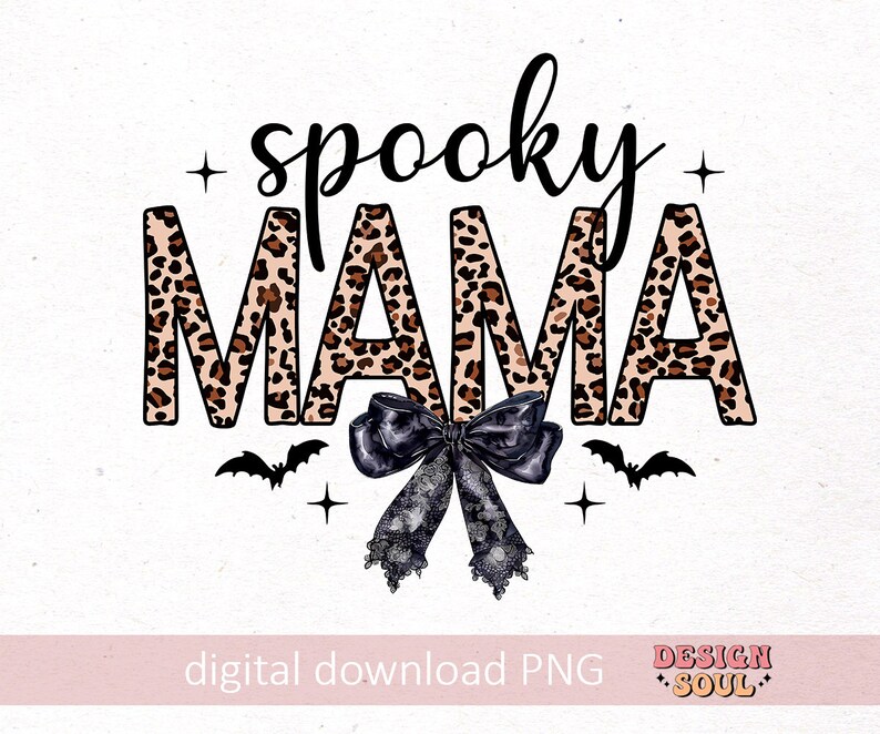 May include: A digital download graphic design featuring the text "spooky mama" in black lettering with a leopard print background. The text is surrounded by black bats and a black bow with lace.