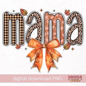 May include: A digital download of a graphic design featuring the word "mama" in a fall-themed font with a plaid, leopard print, and floral pattern. A large orange bow with gold accents is centered below the word.