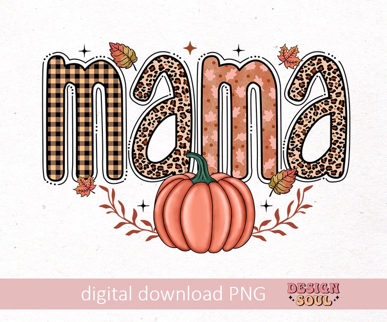 May include: A digital illustration of the word "mama" in a fall theme. The letters are decorated with plaid, leopard print, and floral patterns. A pumpkin sits below the word.
