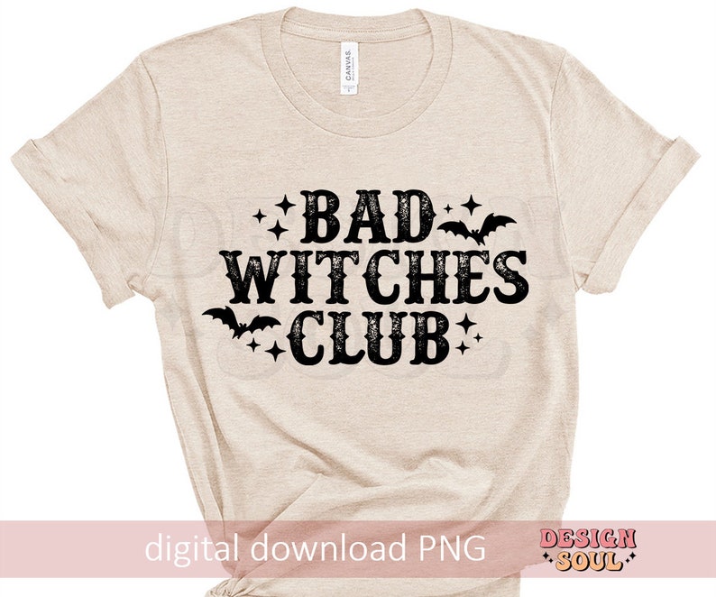 May include: Beige t-shirt with the text "BAD WITCHES CLUB" in a distressed black font, decorated with bats and stars. The shirt is a digital download PNG.