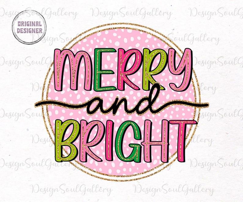 May include: A festive graphic with the words "MERRY and BRIGHT" in pink, green, and black, set against a pink polka-dot background. The text is within a gold glitter circle, with an "ORIGINAL DESIGNER" logo at the top.