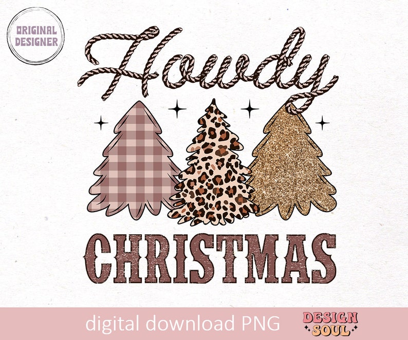 May include: A digital download graphic design featuring the text "Howdy Christmas" in a brown rope font. Three stylized Christmas trees are depicted in the background: one with a plaid pattern, one with a leopard print, and one with a gold glitter pattern.
