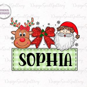 May include: A green and white checkered banner with the name "SOPHIA" in black text. A red-nosed reindeer with a red bow on its antlers and a Santa Claus with a white beard and a leopard print hat are above the banner. A red bow with glitter and green holly is between the reindeer and Santa.