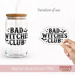 May include: A clear glass beverage can with a wooden lid and a straw, featuring the text "BAD WITCHES CLUB" in black. A matching sticker is held in a hand. The image also includes the text "digital download PNG" and "DESIGN SOUL".