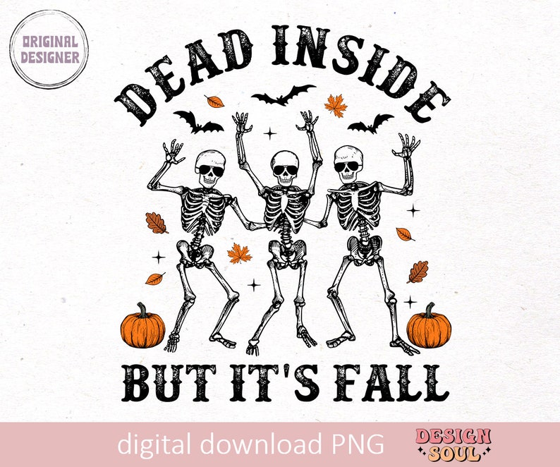 May include: A black and white graphic with the text "DEAD INSIDE BUT IT'S FALL". The image features three dancing skeletons, pumpkins, bats, and autumn leaves. The words "digital download PNG" are at the bottom.