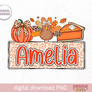 May include: A digital download PNG image featuring the name Amelia in orange text on a background of orange and brown leopard print. The name is surrounded by a pumpkin, a turkey, and a slice of pumpkin pie.