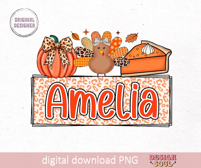 May include: A digital download PNG image featuring the name Amelia in orange text on a background of orange and brown leopard print. The name is surrounded by a pumpkin, a turkey, and a slice of pumpkin pie.