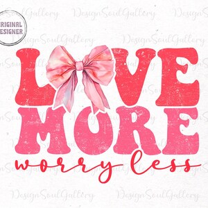 May include: Pink watercolor bow with the text "LOVE MORE WORRY LESS" in pink with a distressed look.