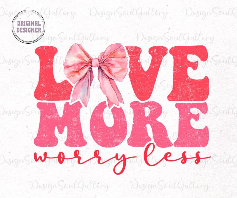 May include: Pink watercolor bow with the text "LOVE MORE WORRY LESS" in pink with a distressed look.