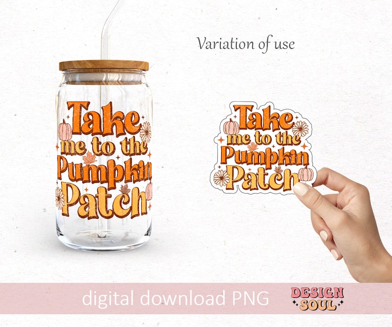 May include: A digital download of a graphic design featuring the text "Take me to the Pumpkin Patch" in orange and yellow with fall-themed illustrations. The design is shown on a glass jar and as a sticker.