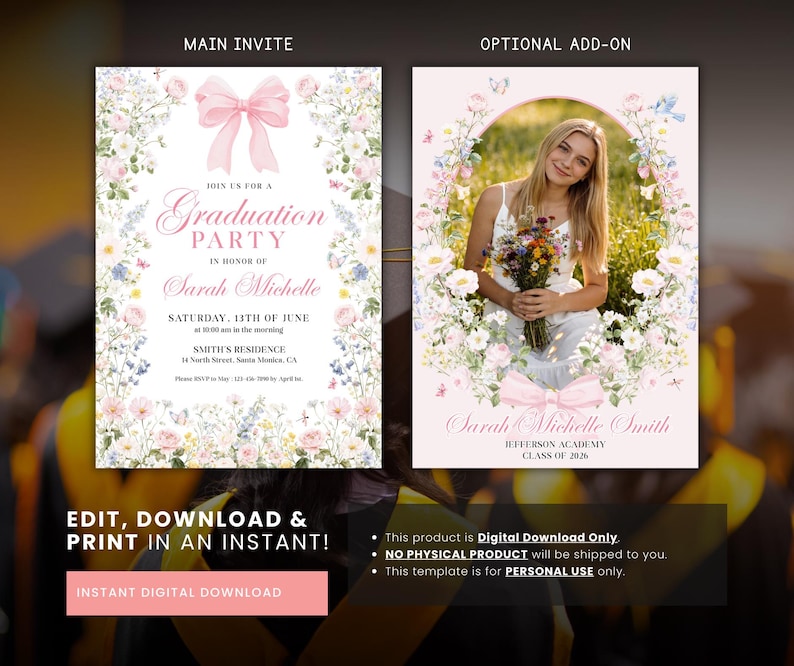 May include: A graduation party invitation and optional add-on with floral and bow designs. The main invite reads: "Graduation Party in honour of Sarah Michelle." The add-on features a photo of a graduate. Text: "Edit, Download & Print in an Instant!"