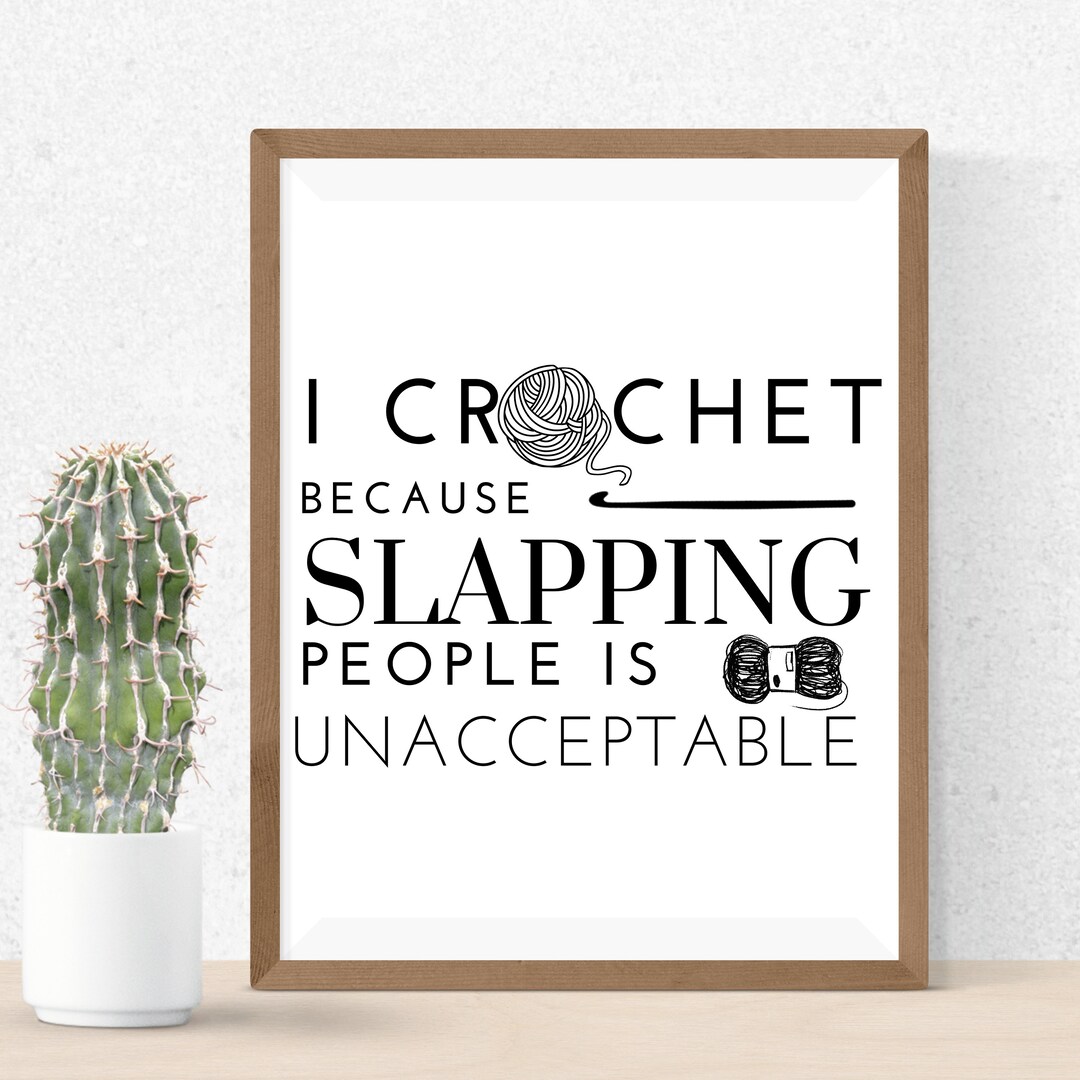 I Crochet Because Slapping People is Unacceptable PNG FILE - Etsy