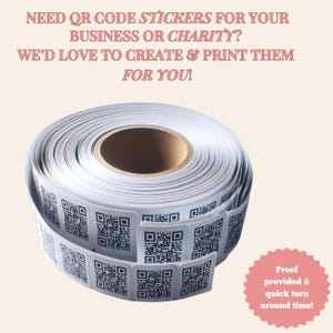 May include: A roll of white QR code stickers with black square codes. The image includes text that reads, "NEED QR CODE STICKERS FOR YOUR BUSINESS OR CHARITY? WE'D LOVE TO CREATE & PRINT THEM FOR YOU!" and "Proof provided & quick turn around time!"