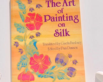 The Art of Painting on Silk Volume 1 Translated by Gisela Banbury Craft Book by Search Press