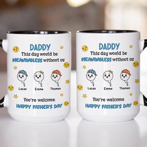 Custom Funny Father&#39;s Day Mug This Day Would Be Meaningless Without Us You&#39;re Welcome Gift for Dad from Son or Daughter Gift for dad from so