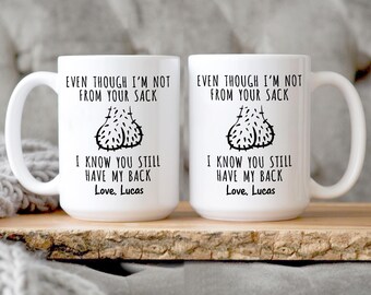 Bonus Dad, Funny Step Dad Mug, Step Dad Gift, Even Though I'm Not From Your Sack I Know You Still Have My Back, Step Dad Father's Day Gift