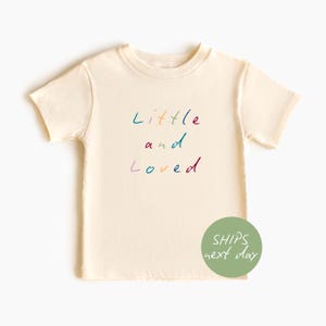 Little and Loved Toddler Tshirt Gift Kids Graphic Tee Cute Children&#39;s Shirt Quote Gift for Toddlers Gift Family Love Outfit