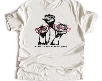 We listen and we don't judge  Emu T-shirt