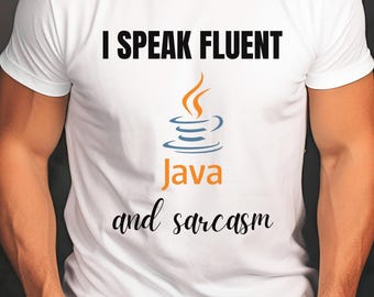 I Speak Fluent Java and Sarcasm Tee, Funny Programmer Shirt,  Java Programming, Tech Humor Gift, Shirt for Coders, Gift for Developer