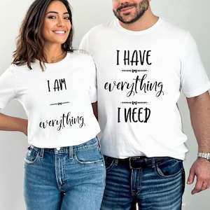 I Have Everything I Need T-shirt, Valentine's Day Gift, Valentine's Day Shirt, Matching Couples Shirts, Love Shirts