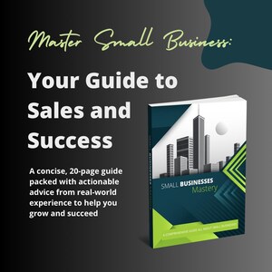 Master Small Business: Proven Guide to Business Growth & Sales Success