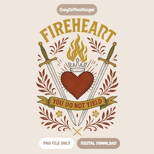 Fireheart - You Do Not Yield PNG | Throne Of Glass Inspired | Bookish Digital Download image 1