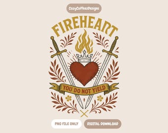 Fireheart - You Do Not Yield PNG | Throne Of Glass Inspired | Bookish Digital Download