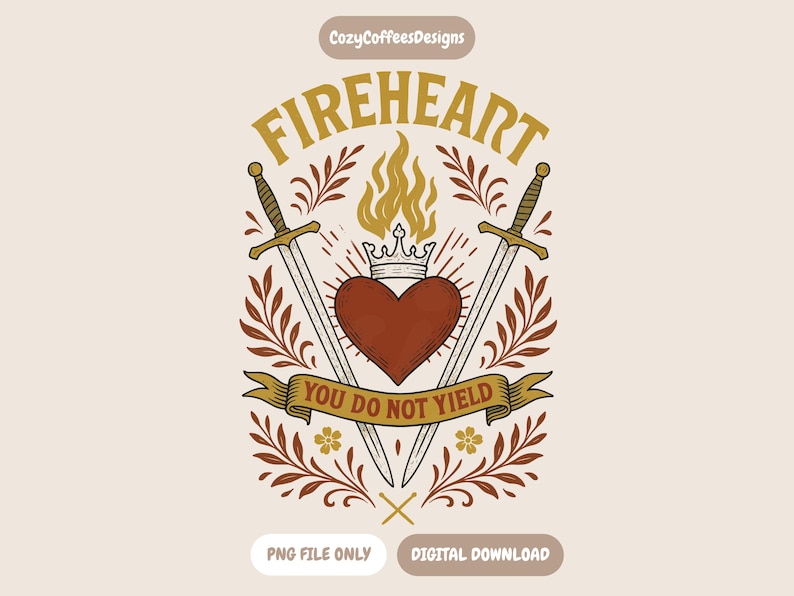 Fireheart - You Do Not Yield PNG | Throne Of Glass Inspired | Bookish Digital Download image 1
