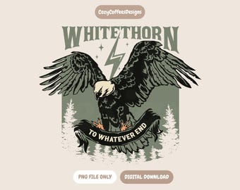 Whitethorn - To Whatever End PNG | Throne Of Glass Inspired | Bookish Digital Download