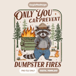 May include: A graphic illustration featuring a raccoon wearing a park ranger hat and blue jeans, pointing forward. Behind the raccoon is a green dumpster on fire, surrounded by pine trees. The text reads Only You Can Prevent Dumpster Fires.