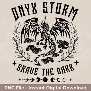Onyx Storm Brave The Dark PNG | Fourth Wing, Iron Flame And Onyx Storm PNG | Basgiath War College | Includes Black And White At 300DPI!