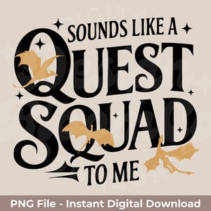 Sounds Like A Quest Squad To Me PNG |Fourth Wing, Iron Flame And Onyx Storm PNG | Basgiath War College | Includes Black And White