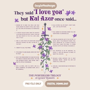 Op de afbeelding: Digitale kunstafdruk met de tekst "They said 'I love you' but Kai Azer once said..." met een zwaard en paarse bloemen. De tekst bevat citaten uit "The Powerless Trilogy" van Lauren Roberts.