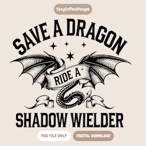 Save A Dragon Ride A Shadow Wielder PNG | Fourth Wing Inspired | Bookish Digital Download