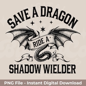 Save A Dragon, Ride A Shadow Wielder PNG | Fourth Wing, Iron Flame And Onyx Storm PNG | Basgiath War College | Front and Back Design