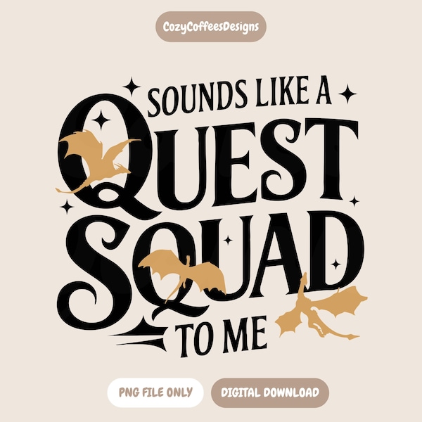 Sounds Like A Quest Squad To Me PNG | Fourth Wing Inspired | Bookish Digital Download