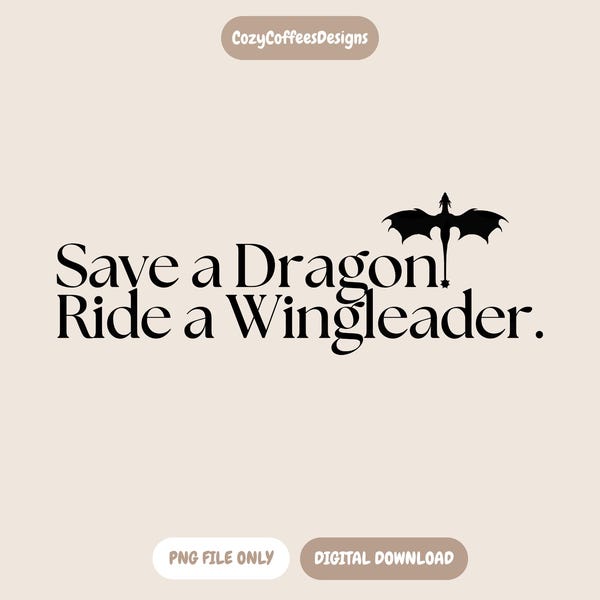 Save A Dragon Ride A Wingleader PNG: Fourth Wing Inspired (Digital Download)