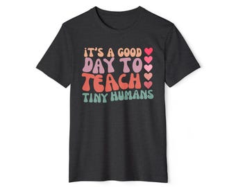 It&#39;s a Good Day to Teach Tiny Humans t-shirt