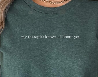 Funny Women's T-Shirt - My Therapist Knows All About You Tee - Sassy Mental Health Shirt - Bold Statement Tee for Her - Therapist Gift