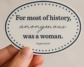For Most Of History Anonymous Was a Woman Sticker – Virginia Woolf Quote Decal | Laptop Sticker | Journal Sticker | Gift For Her